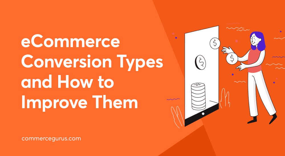 eCommerce Conversion Types and How to Improve Them