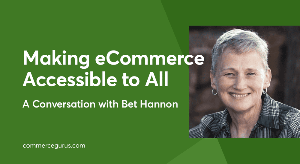 Making eCommerce Accessible to All: A Conversation with Bet Hannon