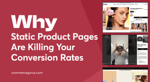 Why Static Product Pages Are Killing Your Conversion Rates