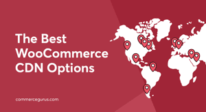Best WooCommerce CDN Options