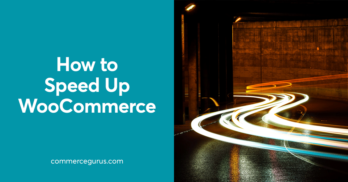 How to speed up WooCommerce - The Ultimate Guide