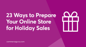 23 Ways to Prepare Your Online Store for Holiday Sales