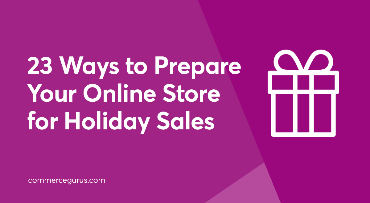 23 Ways to Prepare Your Online Store for Holiday Sales CommerceGurus