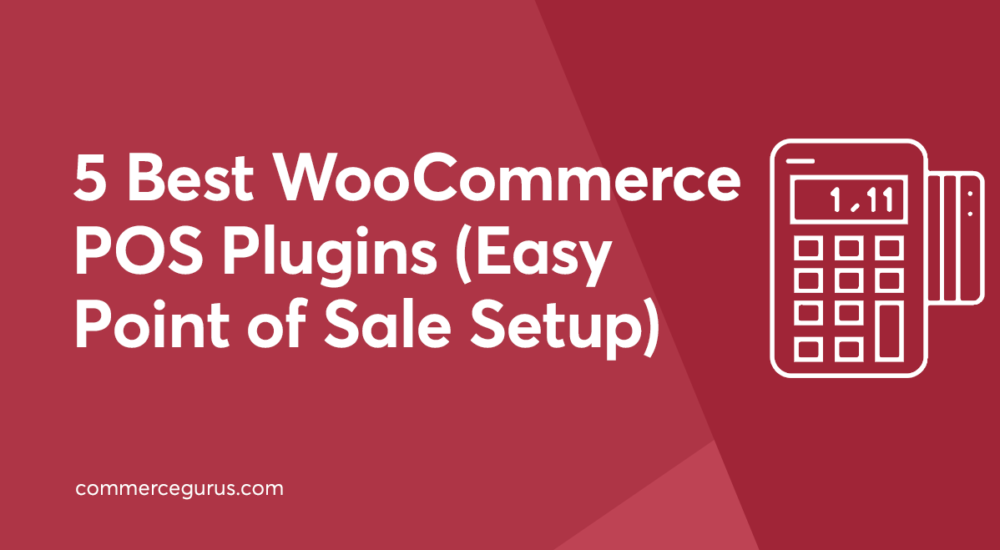 5 Best WooCommerce POS Plugins (Easy Point of Sale Setup)