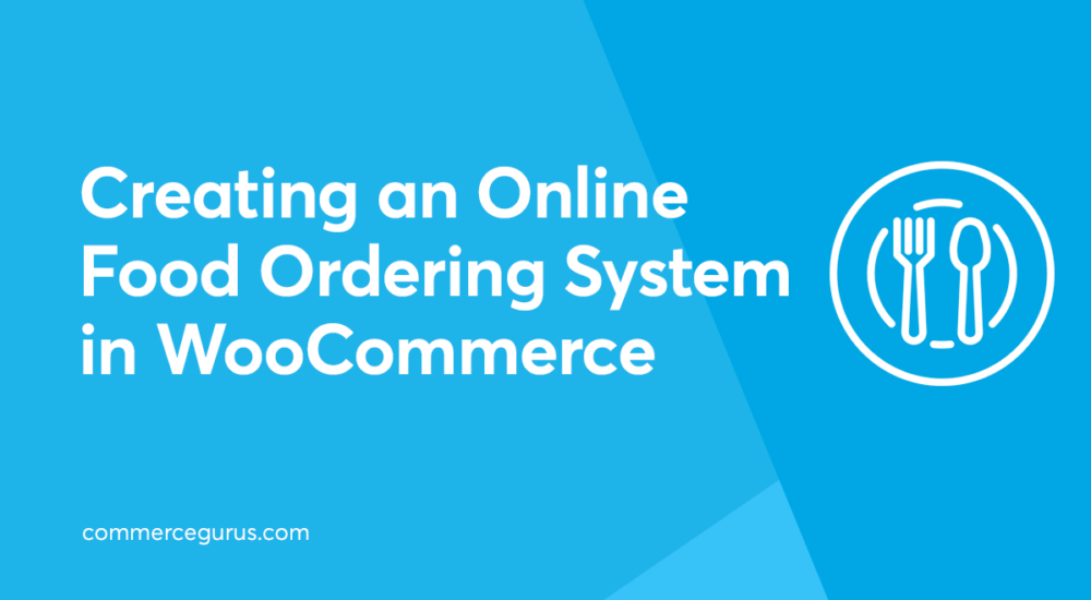 Creating an Online Food Ordering System in WooCommerce