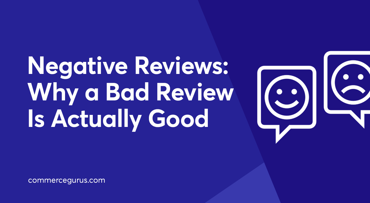 Negative Reviews Why a Bad Review Is Actually Good CommerceGurus