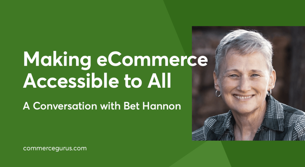 Making eCommerce Accessible to All: A Conversation with Bet Hannon