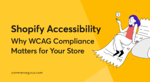 Shopify Accessibility: Why WCAG Compliance Matters for Your Store