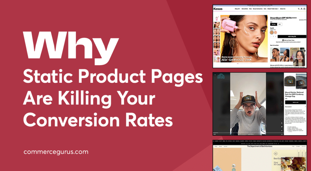 Why Static Product Pages Are Killing Your Conversion Rates