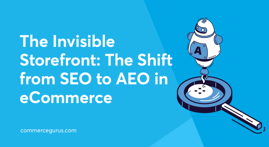 The Invisible Storefront: The Shift from SEO to AEO in eCommerce